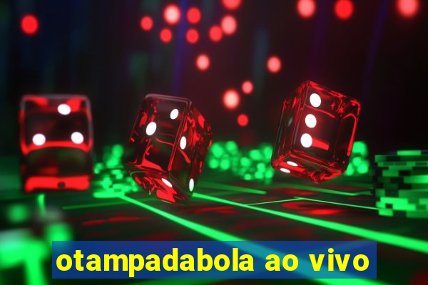 otampadabola ao vivo